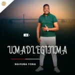 Madlegijima entertainment – NGIFUNA YONA (Album)